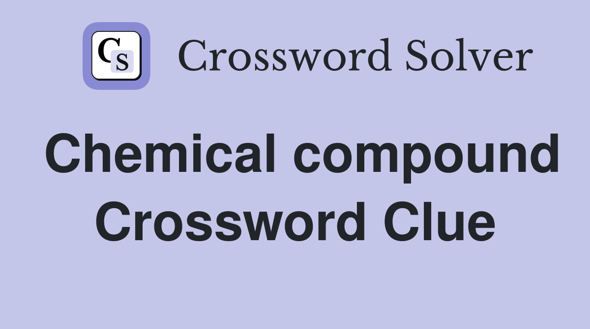 Chemical compound. Crossword Clue Answers Crossword Solver